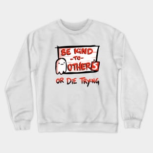 Be Kind or Die Trying Crewneck Sweatshirt